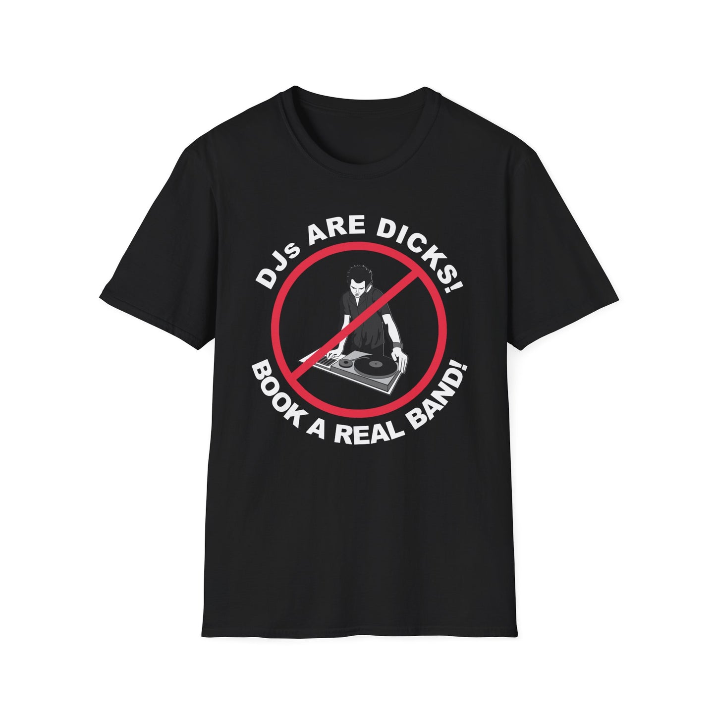 DJs Are Dicks! Book A Real Band! Softstyle T-Shirt