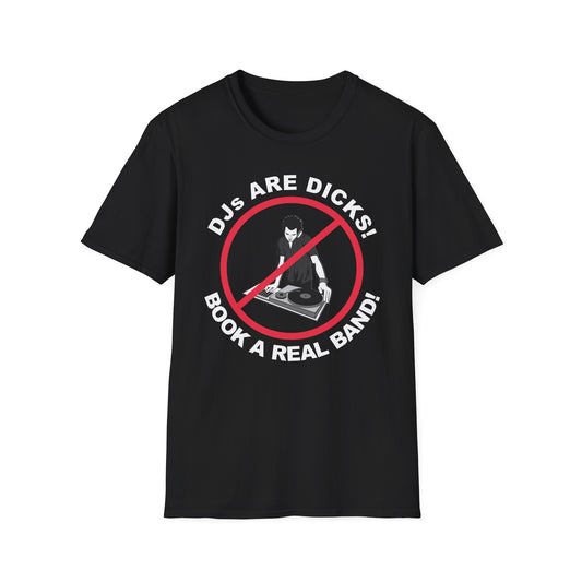 DJs Are Dicks! Book A Real Band! Softstyle T-Shirt